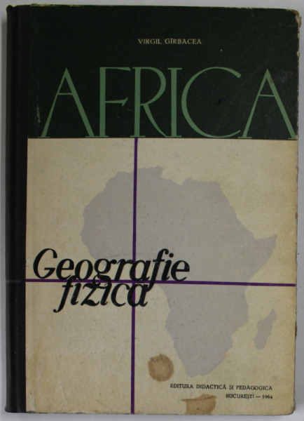 AFRICA , GEOGRAFIE FIZICA de VIRGIL GIRBACEA , 1964