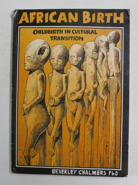 AFRICAN BIRTH - CHILDBIRTH IN CULTURAL TRANSITION by BEVERLEY CHALMERS , illustrations by ROGER TITLEY , 1990