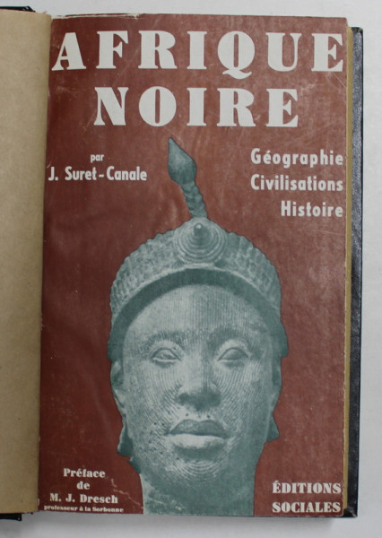 AFRIQUE NOIRE - OCCIDENTALE ET CENTRALE - GEOGRAPHIE , CIVILISATIONS , HISTOIRE par JEAN SURET - CANALE , 1958