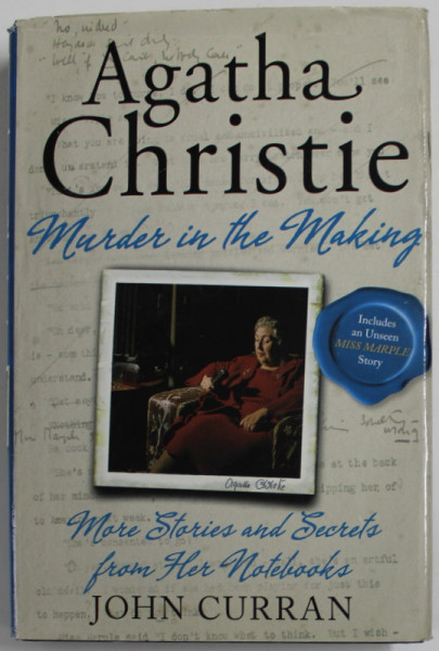 AGATHA CHRISTIE : MURDER IN THE MAKING , MORE STORIES AND SECRETS FROM HER NOTEBOOKS by JOHN CURRAN , 2011