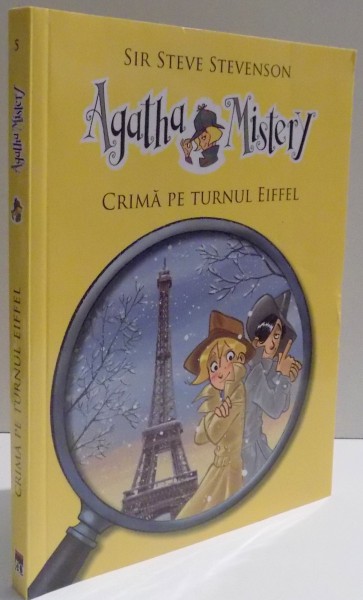 AGATHA MISTERY , CRIMA PE TURNUL EIFFEL de SIR STEVE STEVENSON , ILUSTRATII de STEFANO TURCONI , 2014