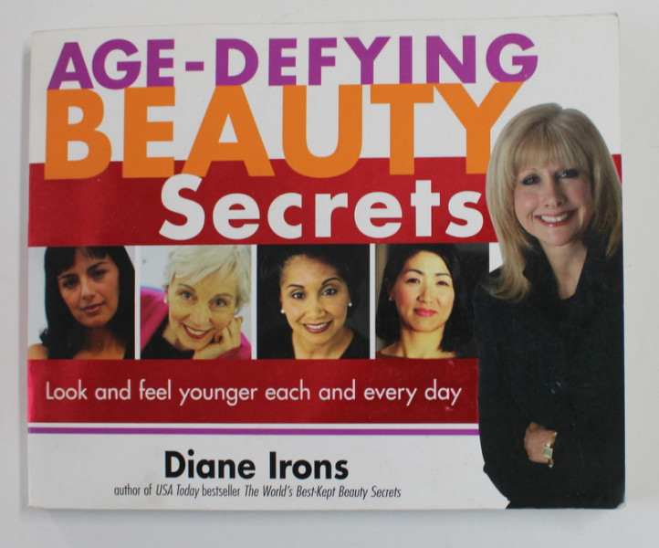 AGE - DEFYING BEAUTY SECRETS - LOOK AND FEEL YOUNGER EACH AND EVERY DAY by DIANE IRONS , 2003
