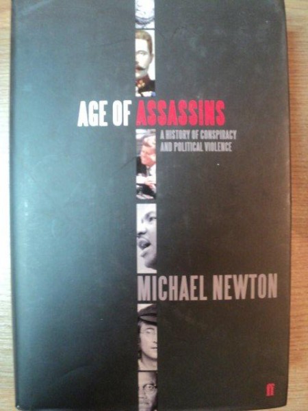 AGE OF ASSASSINS . A HISTORY OF CONSPIRACY AND POLITICAL VIOLENCE 1865-1981 de MICHAEL NEWTON , 2012