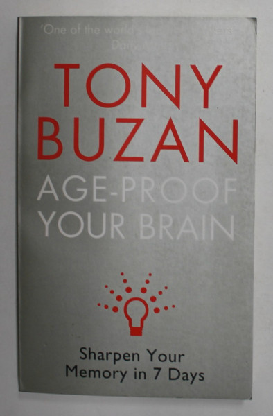 AGE - PROOF YOUR BRAIN by TONY BUZAN , SHARPEN YOUR MEMORY IN 7 DAYS , 2007