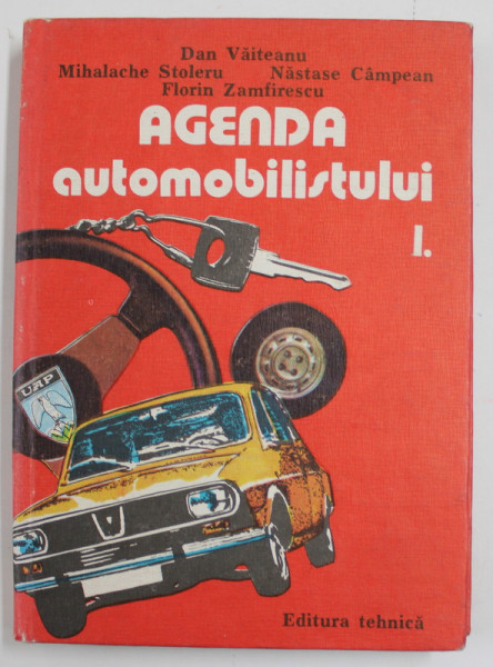 AGENDA AUTOMOBILISTULUI , VOLUMUL I de DAN VAITEANU ...FLORIN ZAMFIRESCU , 1984