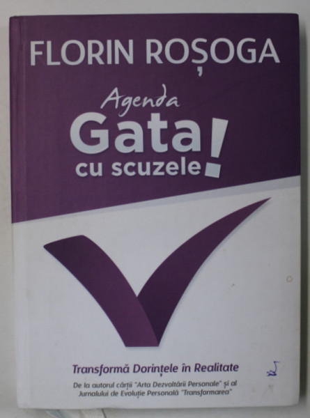 AGENDA ' GATA CU SCUZELE ! ' de FLORIN ROSOGA , TRANSFORMA DORINTELE IN REALITATE , 2014 * MICI DEFECTE COPERTA FATA