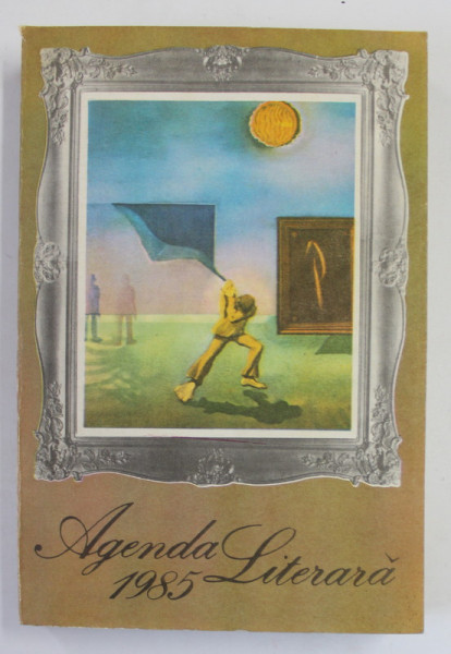 AGENDA LITERARA 1985 de UNIUNEA SCRIITORILOR DIN R. S. ROMANIA