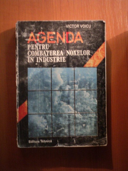 AGENDA PENTRU COMBATEREA NOXELOR IN INDUSTRIE de VICTOR VOICU , Bucuresti 1994