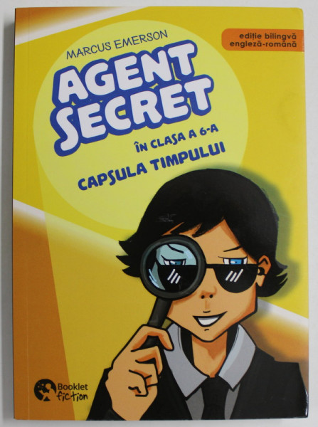 AGENT SECRET IN CLASA A SASEA / CAPSULA TIMPULUI de MARCUS EMERSON si NOAH CHILD , EDITIE BILINGVA ROMANA - ENGLEZA , 2023