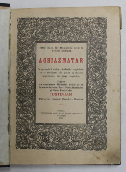 AGHIAZMATAR ...TIPARIT CU BINECUVANTAREA ...PREA FERICITULUL JUSTINIAN , PATRIARHUL BISERICII ORTODOXE ROMANE , 1950 , PREZINTA PETE SI URME DE UZURA