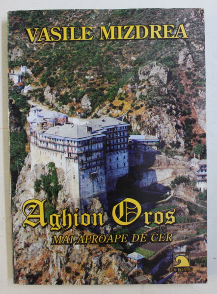 AGHION OROS - MAI APROAPE DE CER de VASILE MIZDREA , 2005