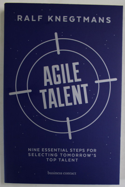 AGILE TALENT by RALF KNEGTMANS , NINE ESSENTIAL STEPS FOR SELECTING TOMORROW 'S TOP TALENT , 2017