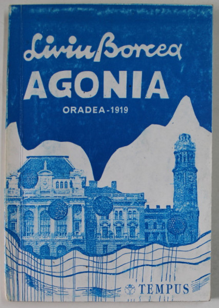 AGONIA , ORADEA  - 1919 de LIVIU BORCEA , 1995