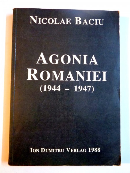 AGONIA ROMANIEI (1944-1947) , DOSARELE SECRETE ACUZA de NICOLAE BACIU , 1988