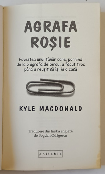 AGRAFA ROSIE , POVESTEA UNI TANAR CARE , PORININD  DE LA O AGRAFA ....A REUSIT SA ISI IA CASA de KYLE MACDONALD , 2012