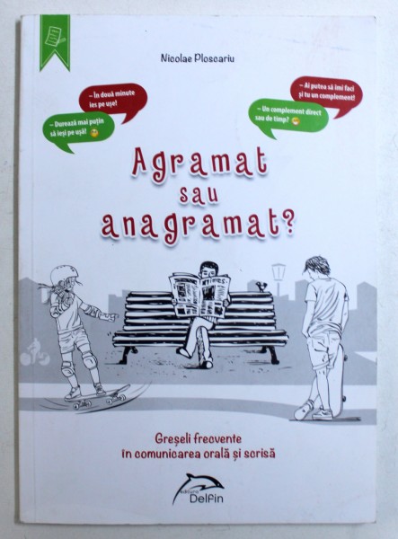 AGRAMAT SAU ANAGRAMAT ? - GRESELI FRECVENTE IN COMUNICAREA ORALA SI SCRISA de NICOLAE PLOSCARIU , 2017