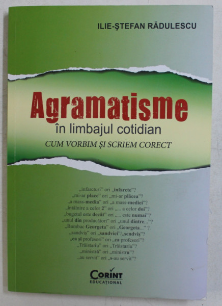 AGRAMATISME IN LIMBAJUL COTIDIAN  - CUM VORBIM SI SCRIEM CORECT de ILIE - STEFAN RADULESCU , 2015