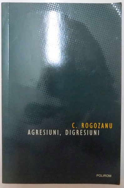AGRESIUNI , DIGRESIUNI de C. ROGOZANU , 2006