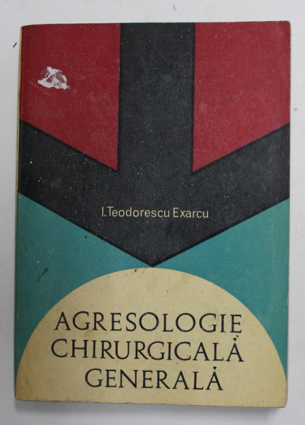 AGRESOLOGIE CHIRURGICALA GENERALA de I. TEODORESCU EXARCU , 1968 , PREZINTA SUBLINIERI , PETE SI URME DE UZURA