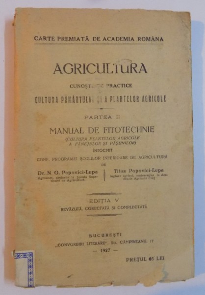 AGRICULTURA , CUNOSTINTE PRACTICE DE CULTURA PAMANTULUI SI A PLANTELOR AGRICOLE , PARTEA a - II - a , MANUAL DE FITOTECHNIE , ED. a - V - a REVAZUTA , CORECTATA SI COMPLECTATA de N. O. POPOVICI LUPA , TITUS POPOVICI LUPA , 1926