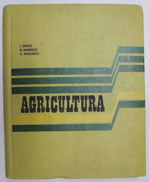 AGRICULTURA  - CURS PENTRU STUDENTII DIN INVATAMANTUL SUPERIOR ECONOMIC de I. DINCU ...C. VASILESCU , 1970
