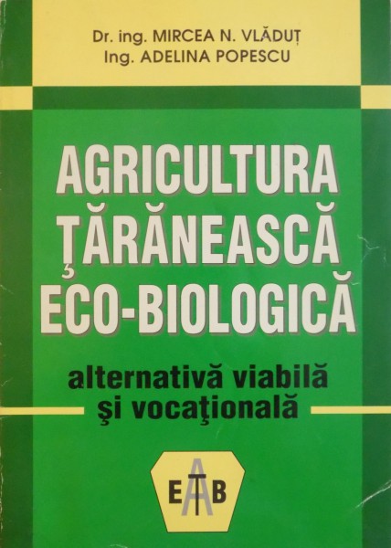 AGRICULTURA TARANEASCA ECO - BIOLOGICA, ALTERNATIVA VIABILA SI VOCATIONALA de MIRCEA N. VLADUT, ADELINA POPESCU, 2001 * PREZINTA HALOURI DE APA