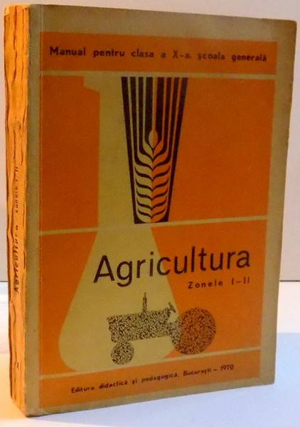 AGRICULTURA , ZONELE CEREALIERA SI PREORASENEASCA , I - II , MANUAL PENTRU CLASA A X A , SCOALA GENERALA , 1970