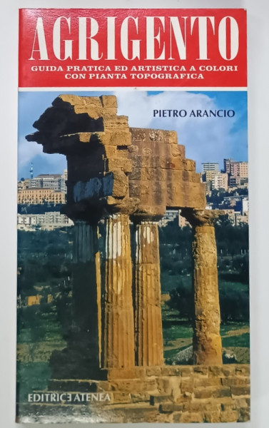 AGRIGENTO , GUIDA PRATICA ED ARTISTICA A COLORI CON PIANTA TOPOGRAFICA di PIETRO ARANCIO , ANII ' 90 , TEXT IN LIMBA ITALIANA