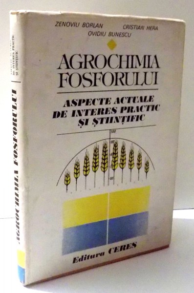 AGROCHIMIA FOSFORULUI - ASPECTE ACTUALE DE INTERES PRACTIC SI STIINTIFIC de ZENOVIU BORLAN ...OVIDIU BUNESCU , 1990