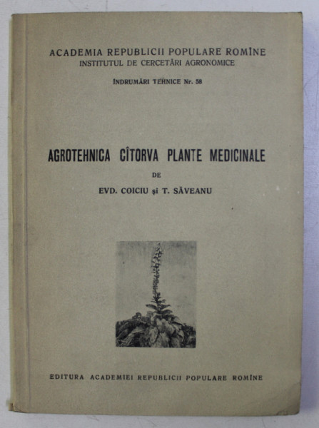 AGROTEHNICA CATORVA PLANTE MEDICINALE de EVD. COICIU , T. SAVEANU , 1955