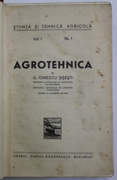 AGROTEHNICA de G. IONESCU - SISESTI , 1942, COPERTA  REFACUTA , PREZINTA PETE SI URME DE UZURA