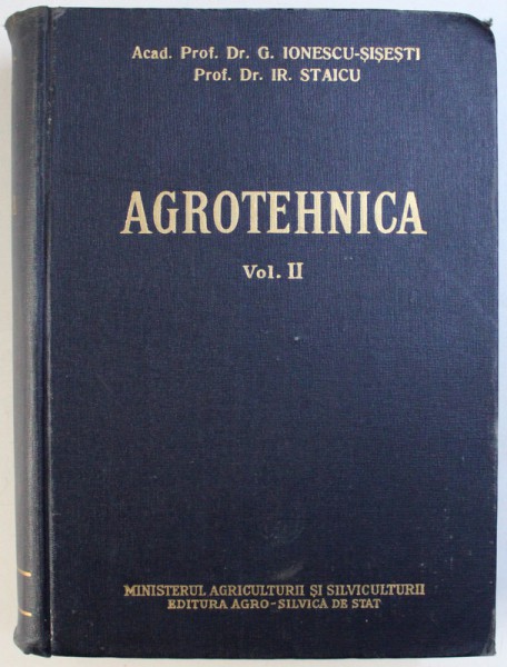 AGROTEHNICA de G. IONESCU SISESTI , IRIMIE STAICU , VOL II , 1958