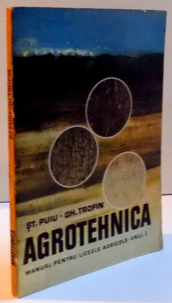 AGROTEHNICA , MANUAL PENTRU LICEELE AGRICOLE , ANUL I , 1975