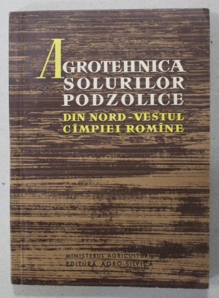 AGROTEHNICA SOLURILOR PODZOLICE DIN NORD - VESTUL ROMANIEI , 1961, DEDICATIE *