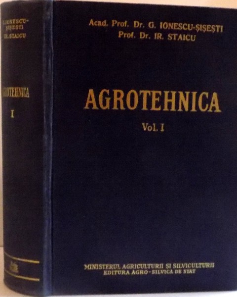 AGROTEHNICA  , VOL I , 1958 , DE G. IONESCU-SISESTI IR. STAICU