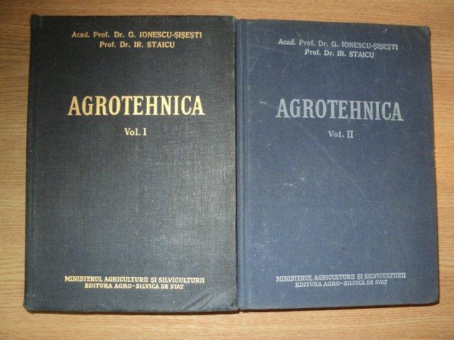 AGROTEHNICA VOL. I - II de PROF. DR. G. IONESCU SISESTI , PROF. DR. IR. STAICU , Bucuresti 1958