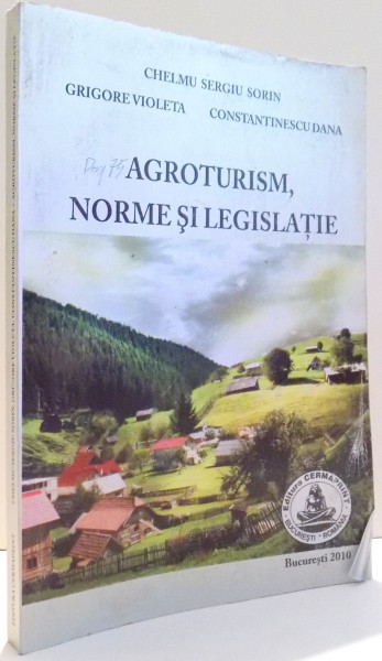 AGROTURISM, NORME SI LEGISLATIE de CHELMU SERGIU SORIN, GRIGORE VIOLETA, CONSTANTINESCU DANA , 2010