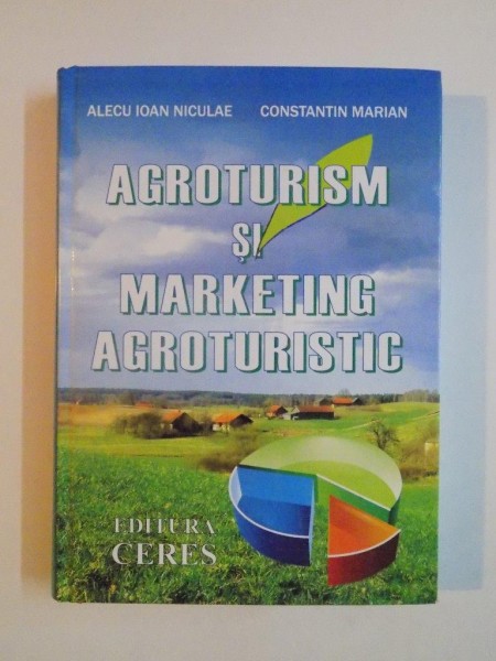 AGROTURISM SI MARKETING AGROTURISTIC de ALECU IOAN NICULAE , CONSTANTIN MARIAN ,2006