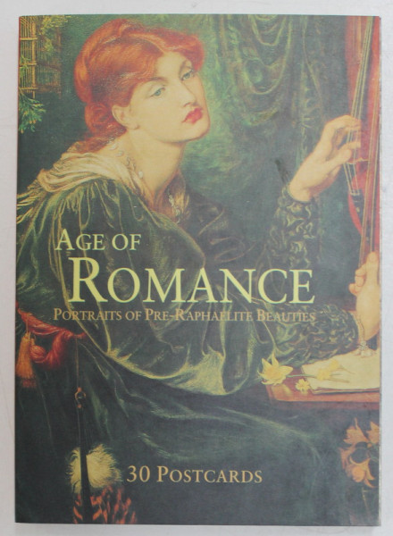 AHE OF ROMANCE , PORTRAITS OF PRE - RAPHAELITE BEAUTIES , 30 POSTCARDS , ANII '2000