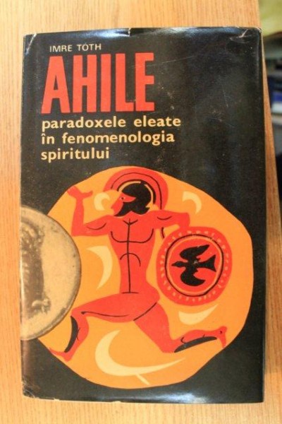 AHILE . PARADOXELE ELEATE IN FENOMENOLOGIA SPIRTULUI de IMRE TOTH , 1969