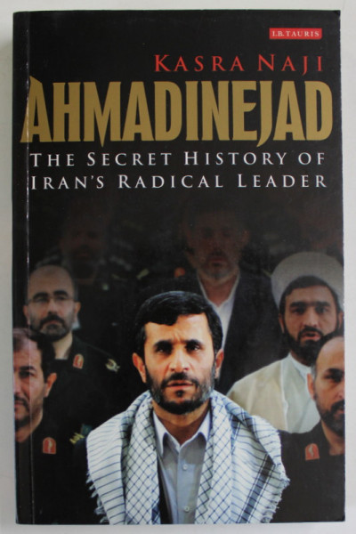AHMADINEJAD by KASRA NAJI , THE SECRET HISTORY OF IRAN 'S RADICAL LEADER , 2009