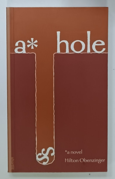 A*HOLE , a novel by HILTON OBENZINGER , 2004