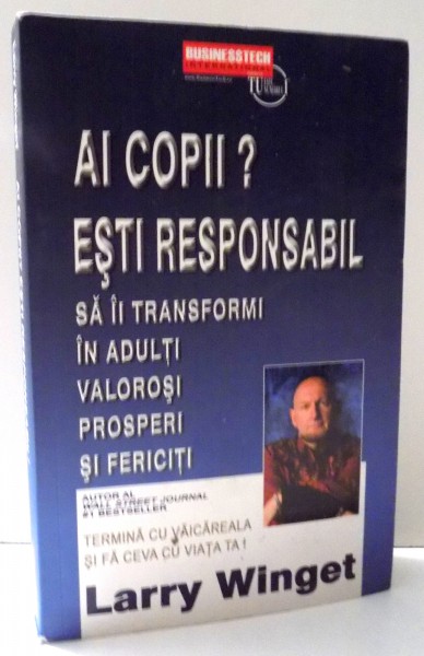 AI COPII? ESTI RESPONSABIL SA II TRANSFORMI IN ADULTI VALOROSI PROSPERI SI FERICITI de LARRY WINGET , 2015