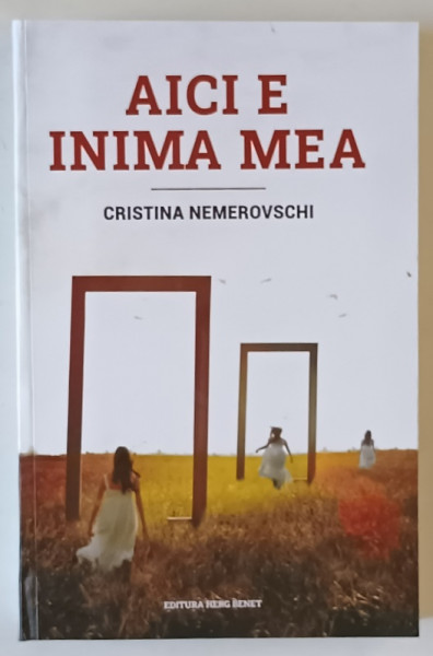 AICI E INIMA MEA , roman de CRISTINA NEMEROVSCHI , 2025 *LIPSA PAGINA DE TITLU