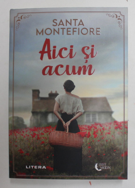 AICI SI ACUM , roman de SANTA MONTEFIORE , 2022