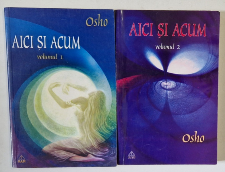AICI SI ACUM , VOLUMELE I- II de OSHO , 2004