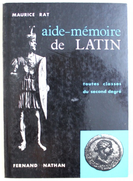 AIDE - MEMOIRE DE LATIN - TOUTES CLASSES DU SECOND DEGRE par MAURICE RAT , 1996