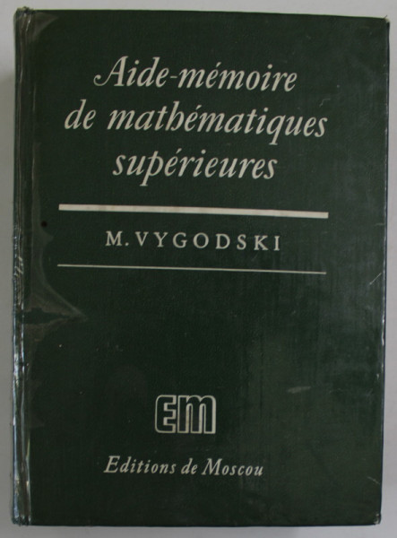 AIDE - MEMOIRE DE MATHEMATIQUES SUPERIEURES par MARC VYGODSKI , 1973 , COTORUL ESTE LIPIT CU SCOCI