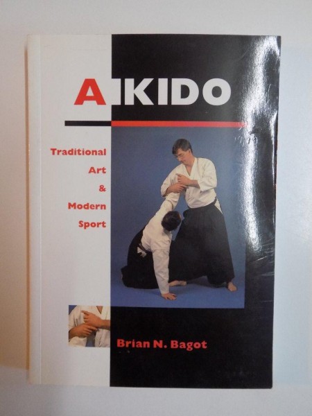 AIKIDO , TRADITIONAL ART AND MODERN SPORT de BRIAN N. BAGOT , 2005