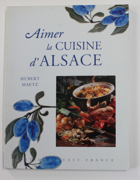 AIMER LA CUISINE D ' ALSACE par HUBERT MAETZ , 2003